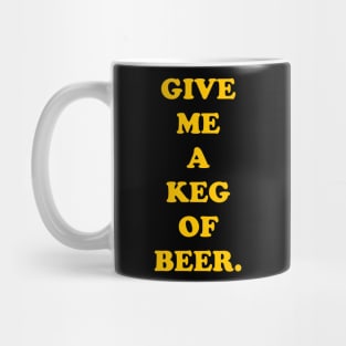 Give Me a Keg of Beer Mug